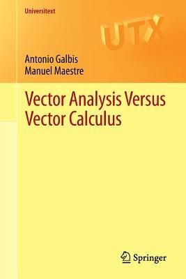 Vector Analysis Versus Vector Calculus - Antonio Galbis,Manuel Maestre - cover