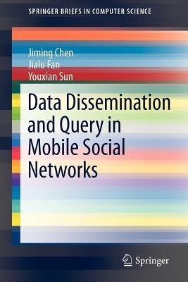 Data Dissemination and Query in Mobile Social Networks - Jiming Chen,Jialu Fan,Youxian Sun - cover