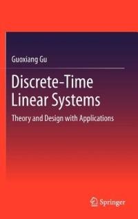 Discrete-Time Linear Systems: Theory and Design with Applications - Guoxiang Gu - cover