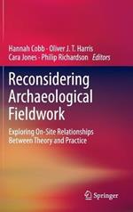Reconsidering Archaeological Fieldwork: Exploring On-Site Relationships Between Theory and Practice