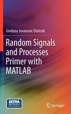 Random Signals and Processes Primer with MATLAB - Gordana Jovanovic Dolecek - cover