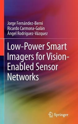 Low-Power Smart Imagers for Vision-Enabled Sensor Networks - Jorge Fernández-Berni,Ricardo Carmona-Galán,Ángel Rodríguez-Vázquez - cover