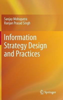 Information Strategy Design and Practices - Sanjay Mohapatra,Ranjan Prasad Singh - cover