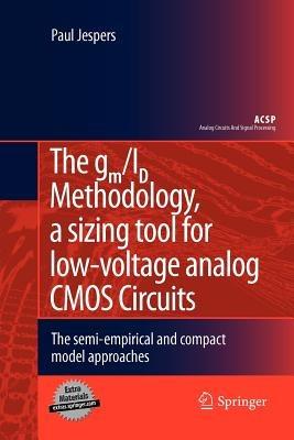The gm/ID Methodology, a sizing tool for low-voltage analog CMOS Circuits: The semi-empirical and compact model approaches - Paul Jespers - cover