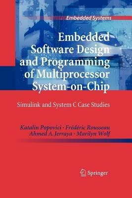 Embedded Software Design and Programming of Multiprocessor System-on-Chip: Simulink and System C Case Studies - Katalin Popovici,Frédéric Rousseau,Ahmed A. Jerraya - cover