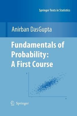 Fundamentals of Probability: A First Course - Anirban DasGupta - cover
