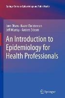 An Introduction to Epidemiology for Health Professionals - Jørn Olsen,Kaare Christensen,Jeff Murray - cover