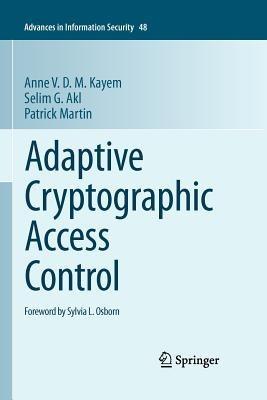 Adaptive Cryptographic Access Control - Anne V. D. M. Kayem,Selim G. Akl,Patrick Martin - cover