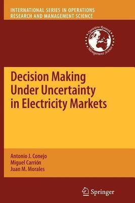 Decision Making Under Uncertainty in Electricity Markets - Antonio J. Conejo,Miguel Carrion,Juan M. Morales - cover