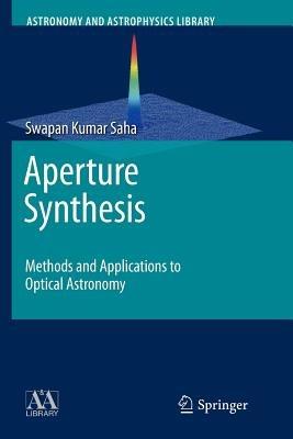Aperture Synthesis: Methods and Applications to Optical Astronomy - Swapan Kumar Saha - cover
