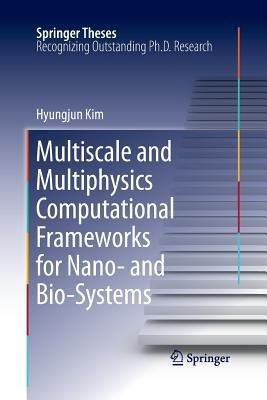Multiscale and Multiphysics Computational Frameworks for Nano- and Bio-Systems - Hyungjun Kim - cover