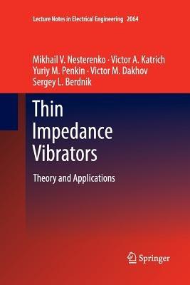 Thin Impedance Vibrators: Theory and Applications - Mikhail V. Nesterenko,Victor A. Katrich,Yuriy M. Penkin - cover