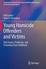 Young Homicide Offenders and Victims: Risk Factors, Prediction, and Prevention from Childhood