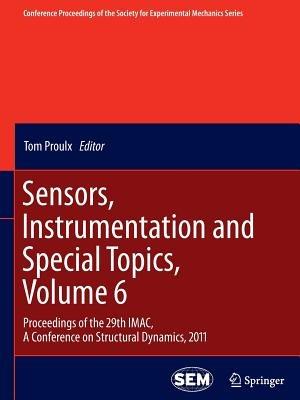 Sensors, Instrumentation and Special Topics, Volume 6: Proceedings of the 29th IMAC,  A Conference on Structural Dynamics, 2011 - cover