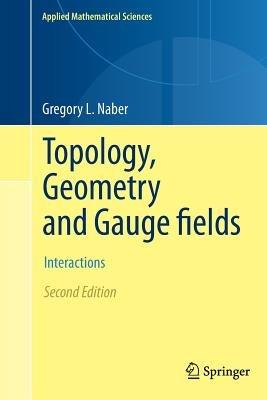 Topology, Geometry and Gauge fields: Interactions - Gregory L. Naber - cover