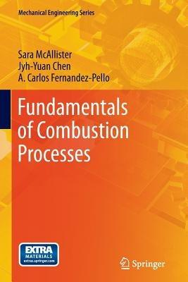 Fundamentals of Combustion Processes - Sara McAllister,Jyh-Yuan Chen,A. Carlos Fernandez-Pello - cover