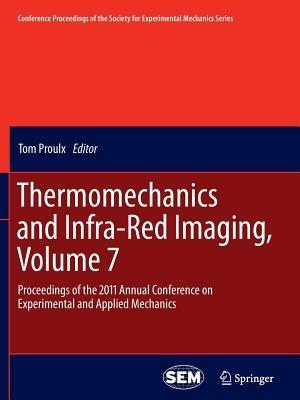 Thermomechanics and Infra-Red Imaging, Volume 7: Proceedings of the 2011 Annual Conference on Experimental and Applied Mechanics - Tom Proulx - cover