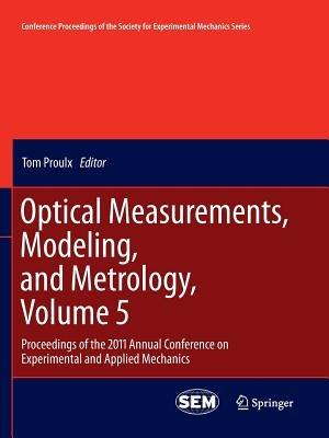 Optical Measurements, Modeling, and Metrology, Volume 5: Proceedings of the 2011 Annual Conference on Experimental and Applied Mechanics - cover