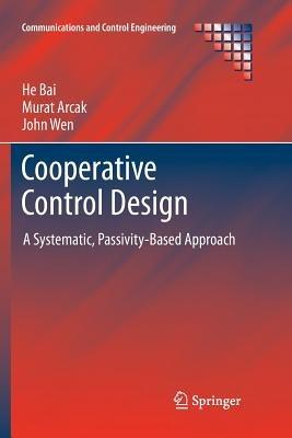 Cooperative Control Design: A Systematic, Passivity-Based Approach - He Bai,Murat Arcak,John Wen - cover