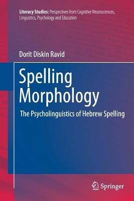 Spelling Morphology: The Psycholinguistics of Hebrew Spelling - Dorit Diskin Ravid - cover