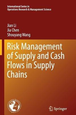 Risk Management of Supply and Cash Flows in Supply Chains - Jian Li,Jia Chen,Shouyang Wang - cover