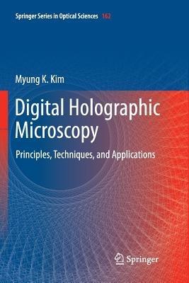 Digital Holographic Microscopy: Principles, Techniques, and Applications - Myung K. Kim - cover