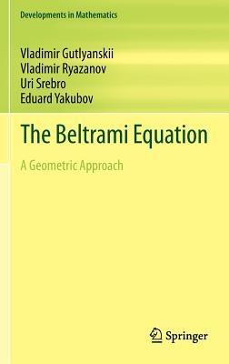 The Beltrami Equation: A Geometric Approach - Vladimir Gutlyanskii,Vladimir Ryazanov,Uri Srebro - cover