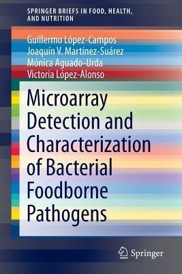 Microarray Detection and Characterization of Bacterial Foodborne Pathogens - Guillermo López-Campos,Joaquín V. Martínez-Suárez,Mónica Aguado-Urda - cover