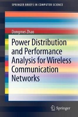 Power Distribution and Performance Analysis for Wireless Communication Networks - Dongmei Zhao - cover