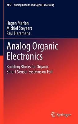 Analog Organic Electronics: Building Blocks for Organic Smart Sensor Systems on Foil - Hagen Marien,Michiel Steyaert,Paul Heremans - cover