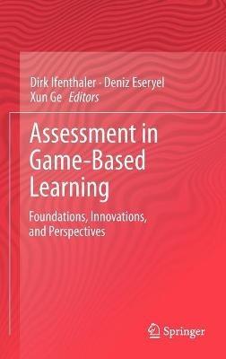 Assessment in Game-Based Learning: Foundations, Innovations, and Perspectives - cover