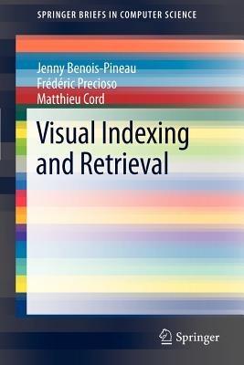 Visual Indexing and Retrieval - Jenny Benois-Pineau,Frédéric Precioso,Matthieu Cord - cover