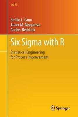 Six Sigma with  R: Statistical Engineering for Process Improvement - Emilio L. Cano,Javier Martinez Moguerza,Andrés Redchuk - cover