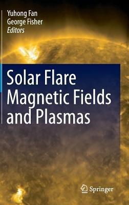Solar Flare Magnetic Fields and Plasmas - cover