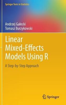Linear Mixed-Effects Models Using R: A Step-by-Step Approach - Andrzej Galecki,Tomasz Burzykowski - cover