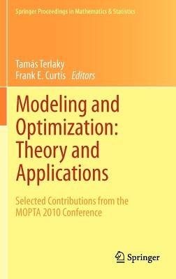 Modeling and Optimization: Theory and Applications: Selected Contributions from the MOPTA 2010 Conference - cover