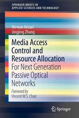 Media Access Control and Resource Allocation: For Next Generation Passive Optical Networks - Nirwan Ansari,Jingjing Zhang - cover