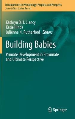 Building Babies: Primate Development in Proximate and Ultimate Perspective - cover