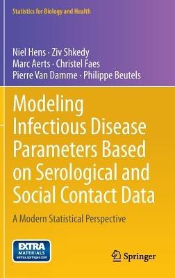 Modeling Infectious Disease Parameters Based on Serological and Social Contact Data: A Modern Statistical Perspective - Niel Hens,Ziv Shkedy,Marc Aerts - cover