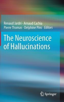 The Neuroscience of Hallucinations - cover