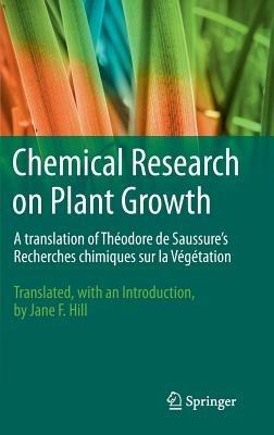 Chemical Research on Plant Growth: A translation of Théodore de Saussure's Recherches chimiques sur la Végétation by Jane F. Hill - Théodore de Saussure - cover