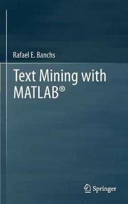 Text Mining with MATLAB® - Rafael E. Banchs - cover