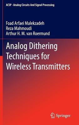 Analog Dithering Techniques for Wireless Transmitters - Foad Arfaei Malekzadeh,Reza Mahmoudi,Arthur H.M. van Roermund - cover