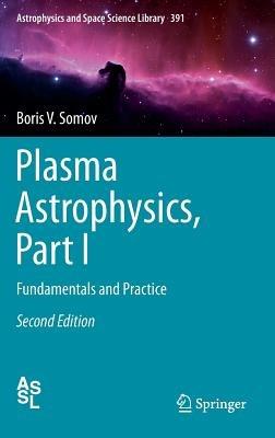 Plasma Astrophysics, Part I: Fundamentals and Practice - Boris V. Somov - cover