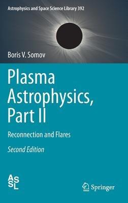 Plasma Astrophysics, Part II: Reconnection and Flares - Boris V. Somov - cover