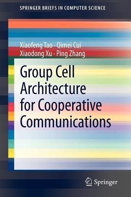Group Cell Architecture for Cooperative Communications - Xiaofeng Tao,Qimei Cui,Xiaodong Xu - cover