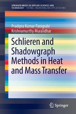 Schlieren and Shadowgraph Methods in Heat and Mass Transfer - Pradipta Kumar Panigrahi,Krishnamurthy Muralidhar - cover