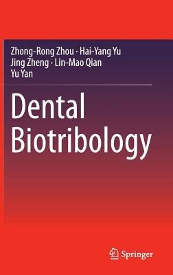 Dental Biotribology - Zhong-Rong Zhou,Hai-Yang Yu,Jing Zheng - cover