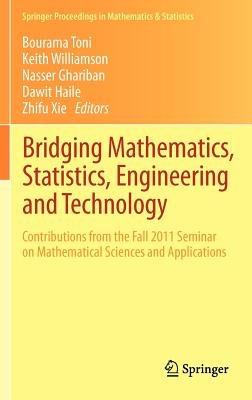 Bridging Mathematics, Statistics, Engineering and Technology: Contributions from the Fall 2011 Seminar on Mathematical Sciences and Applications - cover