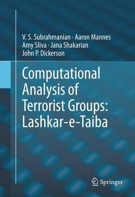 Computational Analysis of Terrorist Groups: Lashkar-e-Taiba - V.S. Subrahmanian,Aaron Mannes,Amy Sliva - cover